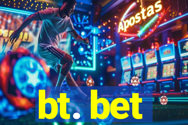 bt. bet