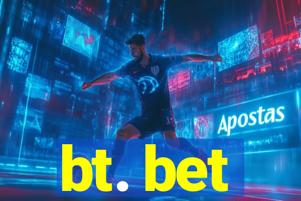 bt. bet