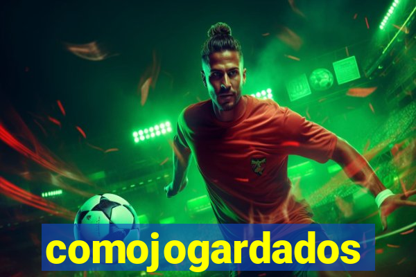 comojogardados