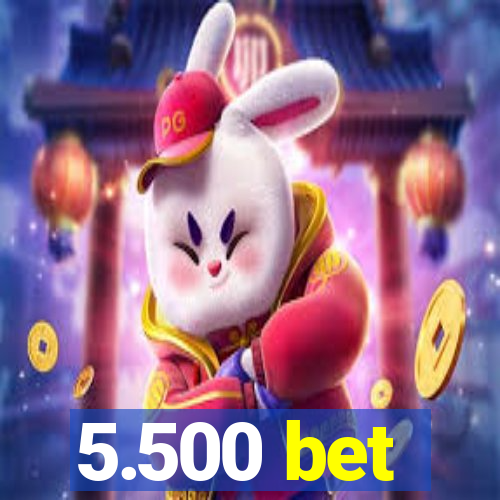 5.500 bet