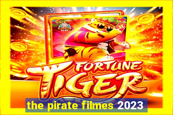 the pirate filmes 2023
