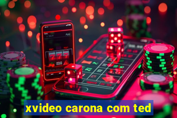 xvideo carona com ted