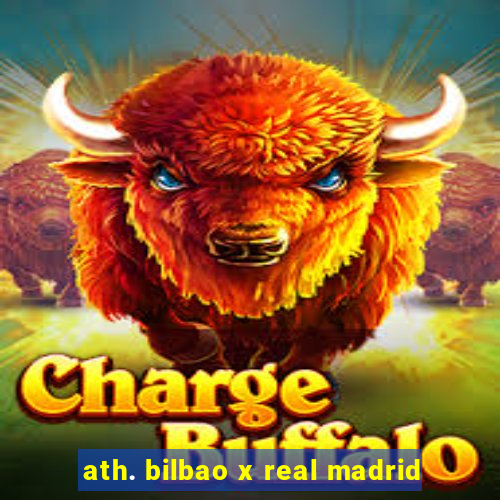 ath. bilbao x real madrid