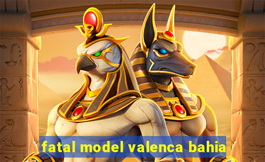 fatal model valenca bahia