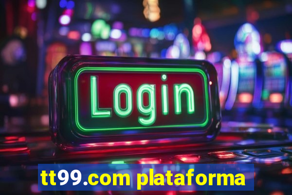 tt99.com plataforma