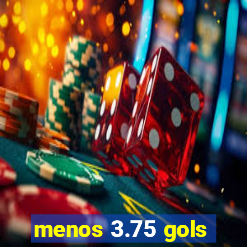 menos 3.75 gols