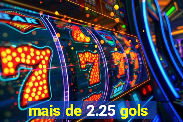 mais de 2.25 gols
