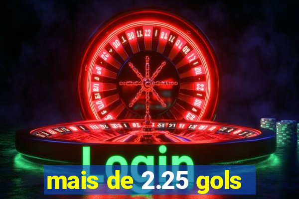 mais de 2.25 gols