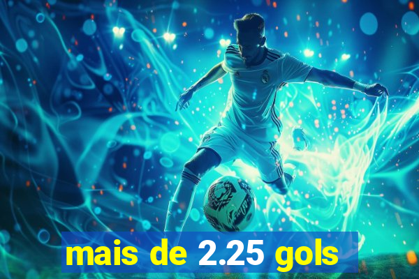 mais de 2.25 gols