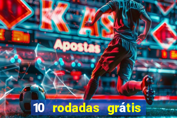 10 rodadas grátis sem depósito