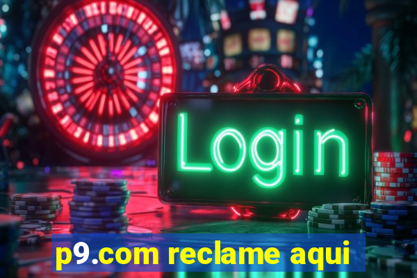 p9.com reclame aqui
