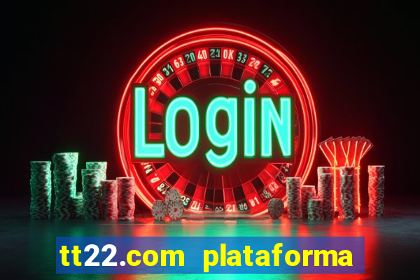 tt22.com plataforma de jogos