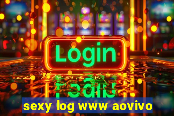sexy log www aovivo