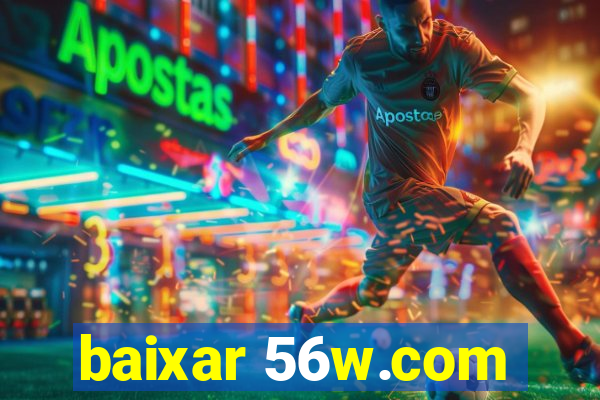 baixar 56w.com