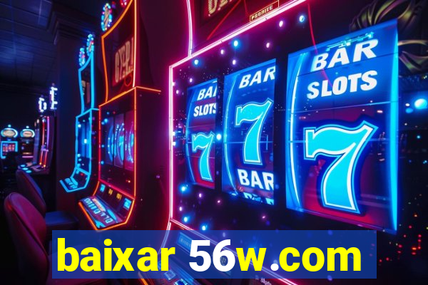 baixar 56w.com