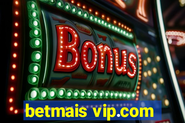 betmais vip.com