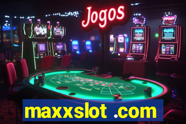maxxslot .com