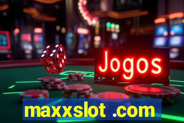 maxxslot .com