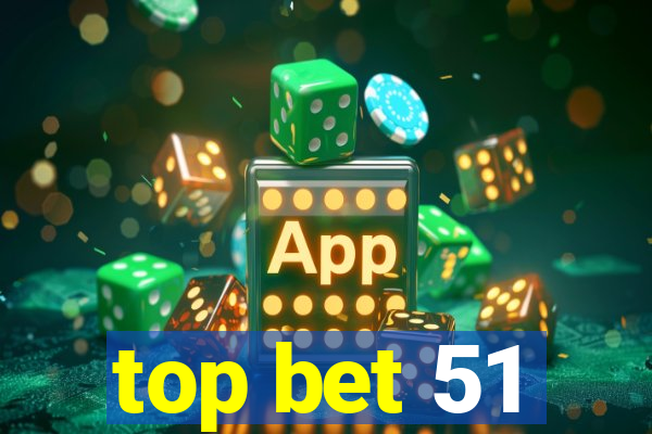 top bet 51