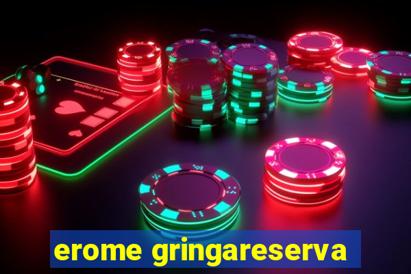 erome gringareserva