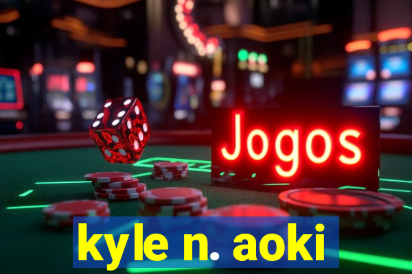 kyle n. aoki