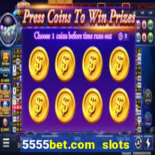 5555bet.com slots marca forte