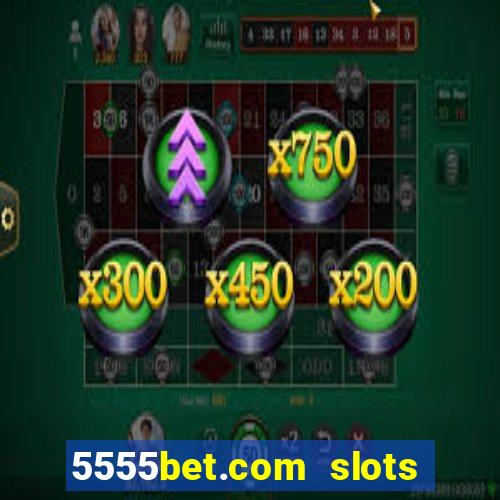 5555bet.com slots marca forte