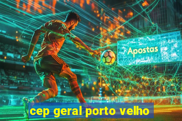 cep geral porto velho