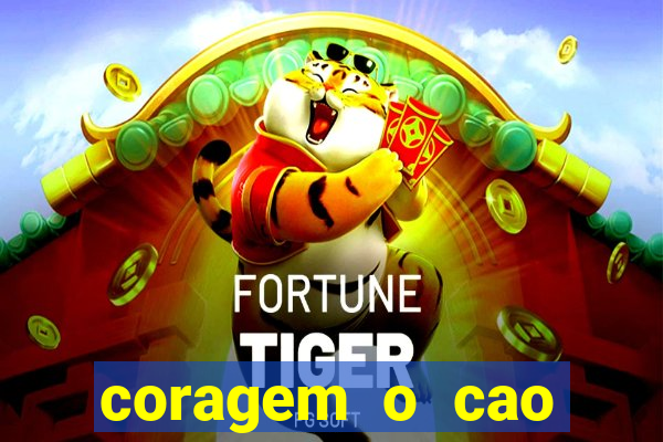 coragem o cao covarde assistir