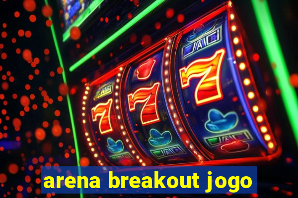 arena breakout jogo
