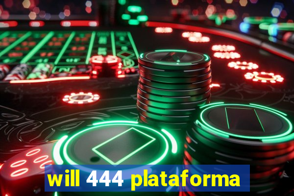 will 444 plataforma