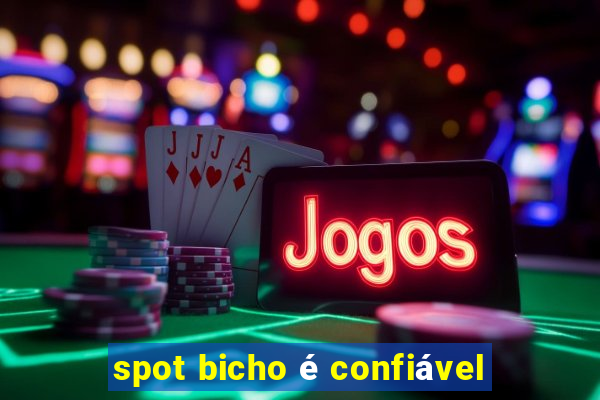 spot bicho é confiável