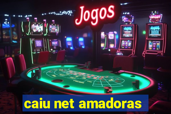 caiu net amadoras