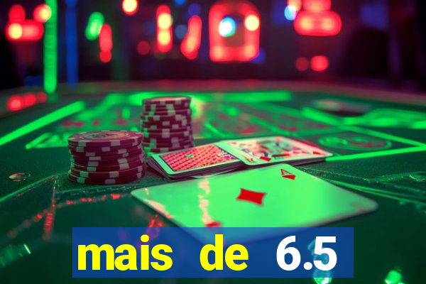 mais de 6.5 escanteios o que significa