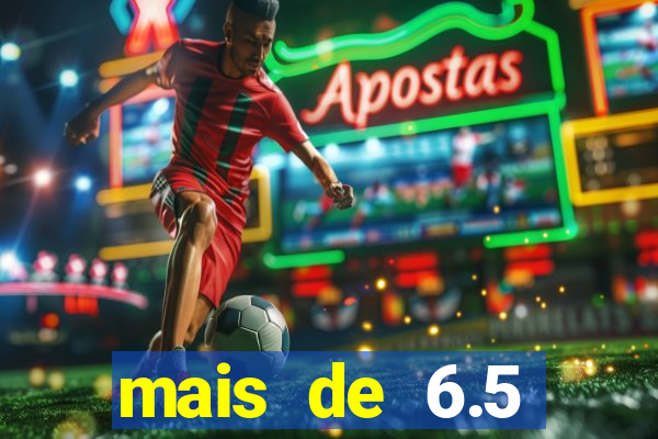mais de 6.5 escanteios o que significa