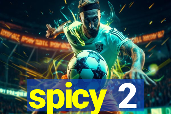 spicy 2