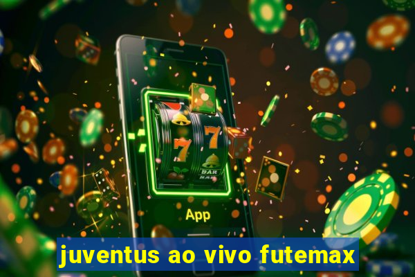 juventus ao vivo futemax