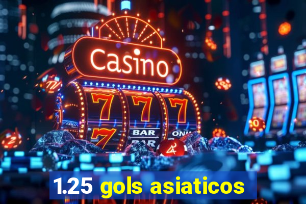1.25 gols asiaticos
