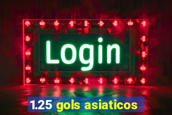 1.25 gols asiaticos