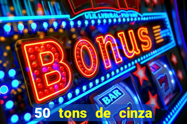 50 tons de cinza filme completo drive