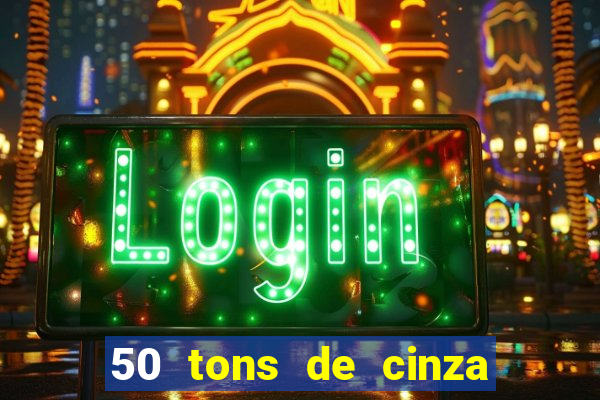 50 tons de cinza filme completo drive