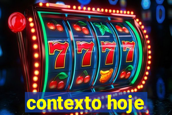 contexto hoje