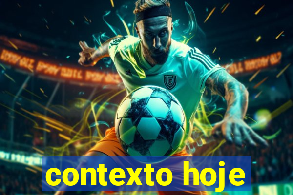 contexto hoje