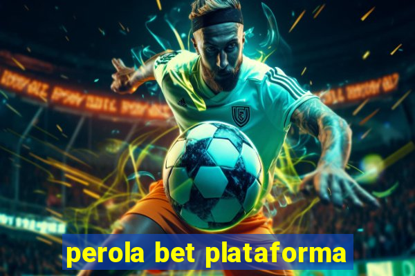 perola bet plataforma