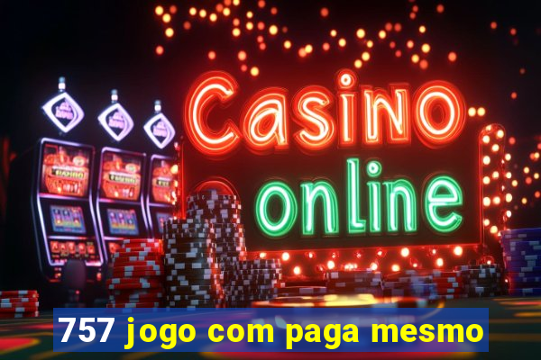 757 jogo com paga mesmo
