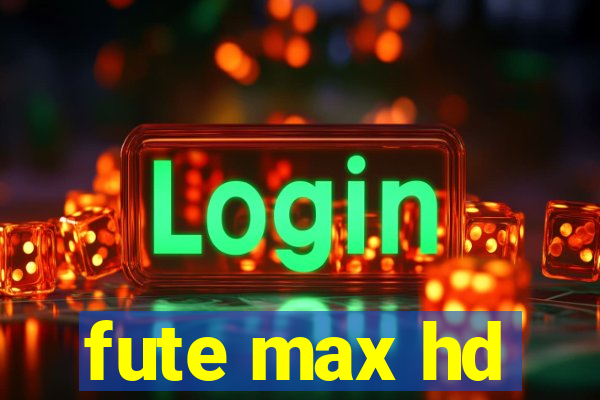 fute max hd
