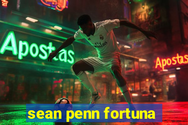 sean penn fortuna