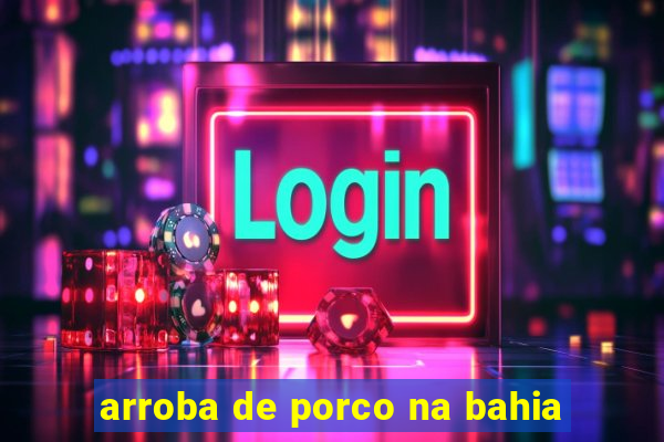 arroba de porco na bahia