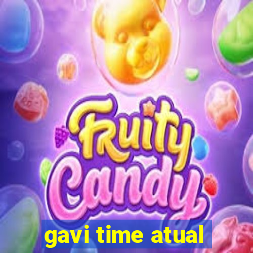 gavi time atual