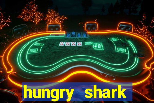 hungry shark evolution dinheiro infinito ios